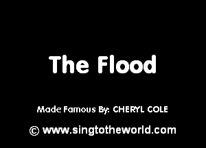 The Hmd

Made Famous By. CHERYL COLE

(z) www.singtotheworld.com