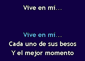 Vive en mi...

Vive en mi...
Cada uno de sus besos
Y el mejor memento