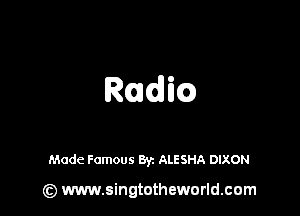 Rudm

Made Famous 871 ALESHA DIXON

(z) www.singtotheworld.com