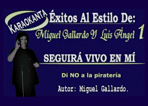 KW Exitos Al Estilo Dez
W
wkSK ,-thjfx(1IIs'Igallant!Ly Iqu11qu 1

SEGUIRA VIVO EN Mi

Di N0 3 Ia piralcria

kutoxz Miguel Gallarda.