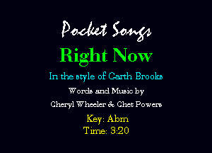 Podtd Sow
Right Now

In the btyle of Garth Brookn

Words and Music by
Chmyl Wheeler 3c Chet Powm
Ker Abm
Tum 320