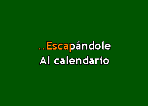 ..Escapandole

Al calendario