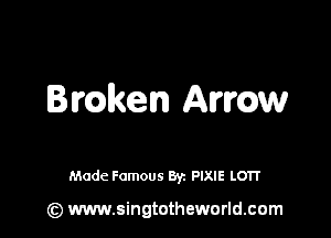 Imlken Awow

Made Famous By. PIXIE LO'IT

(z) www.singtotheworld.com