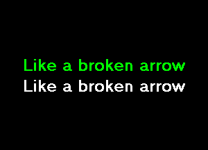 Like a broken arrow

Like a broken arrow