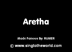 Amirhu

Made Famous 8r. RUMER

(z) www.singtotheworld.com
