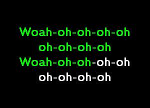 VVoah-oh-oh-oh-oh
oh-oh-oh-oh

VVoah-oh-oh-oh-oh
oh-oh-oh-oh