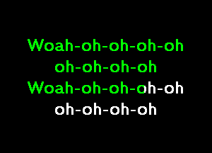 VVoah-oh-oh-oh-oh
oh-oh-oh-oh

VVoah-oh-oh-oh-oh
oh-oh-oh-oh