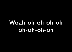 VVoah-oh-oh-oh-oh

oh-oh-oh-oh