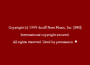 Copyright (c) 1999 Acuff Rose Music, Inc. (EMU
Inmn'onsl copyright Banned.

All rights named. Used by pmm'ssion. I