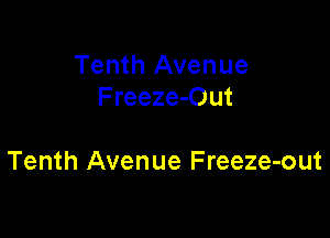Tenth Avenue
Freeze-Out

Tenth Avenue Freeze-out