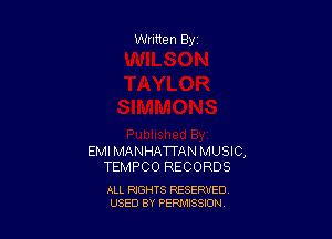 Written By

EMIMANHATTAN MUSIC,
TEMPCO RECORDS

ALL RIGHTS RESERVED
USED BY PEPMISSJON