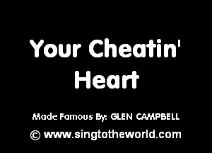 Y urChemWn'

Hemw

Made Famous Byz GLEN CAMPBELL
(Q www.singtotheworld.cam