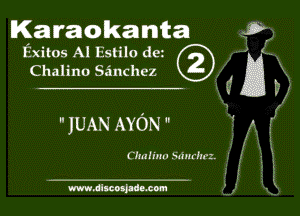 Karaokanta

Exitos Al Estilo do (
Chaiino Sanchez B t.-

 JUAN AYON 

( ?mlmu wmrhrr.

www.dlscotpdemom