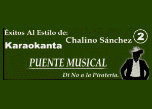 Exitos Al Estilo dcz
Chalino Scinchez
Karaokanta

P,
PUENTE MUSICAL A
f D

l). Nu u (u l'Imh-nu.