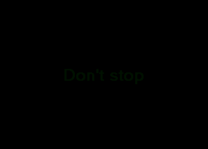 Don't stop