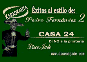 f 9W Bhutas a1 estilo de'
M 2

ii, CASA 24
DI NO 3 1a plrateria

0!' 0(71102

m.discosjade.coa