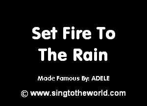 Se? Hire m

The Rain

Made Famous Br. ADELE

(z) www.singtotheworld.com