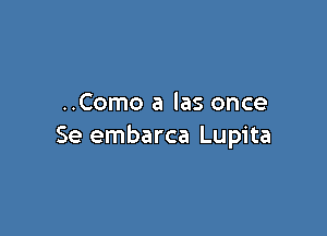 ..Como a las once

Se embarca Lupita