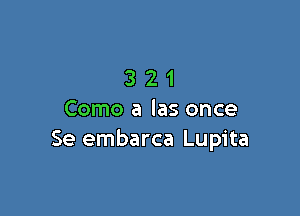 321

Como a las once
Se embarca Lupita