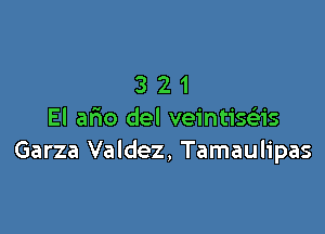 321

El ario del veintisas
Garza Valdez, Tamaulipas