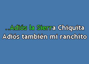 ..Adids la Sierra Chiquita

Adic'as tambmn mi ranchito