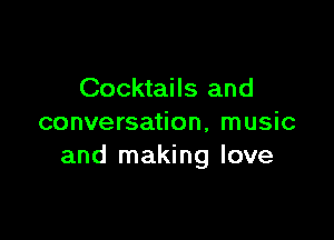 Cocktails and

conversation, music
and making love