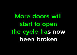 More doors will
start to open

the cycle has now
been broken