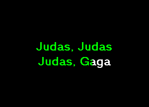Judas,Judas

Judas,Gaga