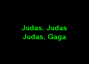 Judas,Judas

Judas,Gaga