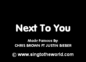 Mead? 'ii'Q Wm

Made Famous Ban
CHRIS BROWN FTJUSTIN BIEBER

(z) www.singtotheworld.com