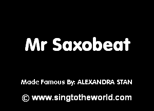 Mir Samba?

Made Famous 83c ALEXANDRA STAN

(z) www.singtotheworld.com