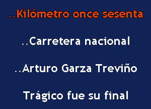 ..Carretera nacional

..Arturo Garza Trevirio

Tragico fue su final