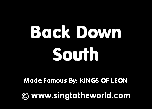 Bmk 0mm
Scamh

Made Famous Byz KINGS OF LEON

(z) www.singtotheworld.com