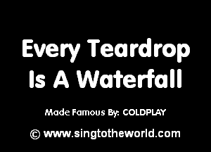 Even, Teuvdlmp

lls A Wla'frerifllll

Made Famous By. COLDPLAY

(z) www.singtotheworld.com