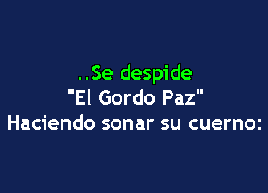 ..Se despide

El Gordo Paz
Haciendo sonar su cuernOi