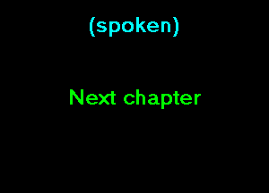 (spoken)

Next chapter