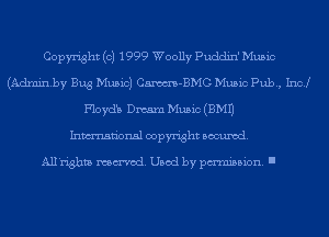 Copyright (c) 1999 Woolly Puddin' Music
(Adminby Bug Music) Cm-BMG Music Pub, 1sz
Floyd's Dmarn Music (3M1)
Inmn'onsl copyright Banned.

All'righta named. Used by pmm'ssion. I