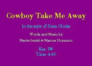 Cowboy Take Me Away

In the style of Dixie Chickn

Words and Music by
Manic decl 3c Marcus Hummon

ICBYI F195
TiIDBI 4240