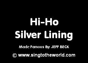Hi-ch

Siuver Lining

Made Famous By. JEFF BECK

(z) www.singtotheworld.cum
