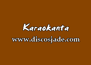 Kamaken'm

www.discosj adexom