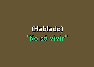 (Hablado)

No Q vivir