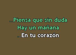 ..Piensa que sin duda

Hay un mariana
..En tu corazdn