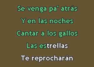 Se venga pa' atrgis

Y en las noches

Cantar a los gallos

Las estrellas

Te reprocharzEm