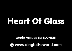 Hean 01? GIIISS

Made Famous 8r. BLONDIE

(z) www.singtotheworld.com