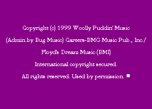 Copyright (c) 1999 Woolly Puddin' Music
(Adminby Bug Music) Cm-BMG Music Pub, 1sz
Floyd's Dmarn Music (3M1)
Inmn'onsl copyright Banned.

All rights named. Used by pmm'ssion. I