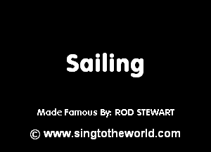 Steaming

Made Famous Byz ROD STEWART

(z) www.singtotheworld.com
