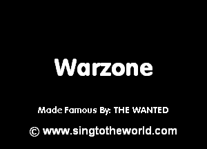 Warmne

Made Famous By. THE WANTED

(z) www.singtotheworld.com