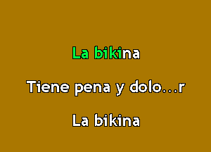 La bikina

Tiene pena y dolo...r

La bikina