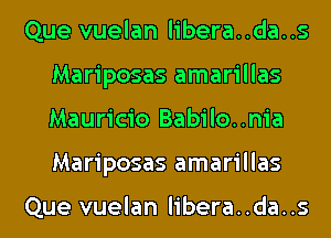 Que vuelan libera..da..s
Mariposas amarillas
Mauricio Babilo..nia
Mariposas amarillas

Que vuelan libera..da..s