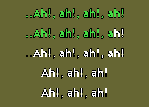 ..Ah!,ah!,ah!,ah!
..Ah!,ah!,ah!,ah!
..Ah!,ah!,ah!,ah!

Ah!,ah!,ah!
Ah!,ah!,ah!